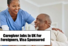 Caregiver Jobs In UK For Foreigners – Visa Sponsored